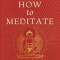 How to Meditate: A Practical Guide