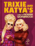 Trixie &amp; Katya&#039;s Guide to Modern Womanhood