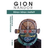 K&ouml;nyv k&ouml;nyv mellett - Műv(&eacute;sz(et))ek vonz&aacute;s&aacute;ban - az &iacute;r&oacute; &uacute;j (&aacute;l)arcai - Gion N&aacute;ndor