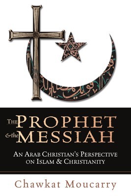 The Prophet &amp;amp; the Messiah: An Arab Christian&amp;#039;s Perspective on Islam &amp;amp; Christianity foto