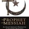 The Prophet &amp; the Messiah: An Arab Christian&#039;s Perspective on Islam &amp; Christianity