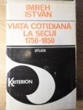 Viata Cotidiana la Secui 1750-1850 - Imreh Istvan, Kriterion 1982, Hardcover, Istorie