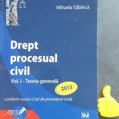 Drept procesual civil Mihaela Tabarca - Vol I - Teoria generala 2013