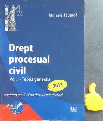 Drept procesual civil Mihaela Tabarca - Vol I - Teoria generala 2013 foto