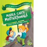 Marea carte motivationala. Povesti pentru motivarea copiilor. Nu te opri cand esti obosit, opreste-te cand termini!