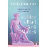 De la idee la bani in arta si muzica, Randey W. Faulkner , Napoleon Hill Foundation