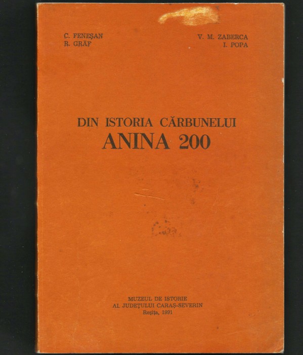 ANINA 200, DIN ISTORIA CĂRBUNELUI, C. FENEȘAN &amp; R. GRAF, MONOGRAFIE ANINA, BANAT