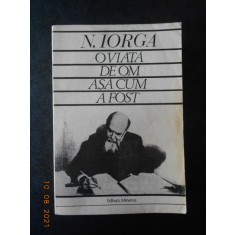 NICOLAE IORGA - O VIATA DE OM ASA CUM A FOST (1984, editie integrala)