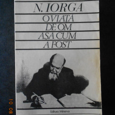 NICOLAE IORGA - O VIATA DE OM ASA CUM A FOST (1984, editie integrala)