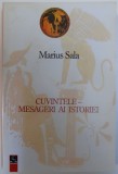 CUVINTELE - MESAGERI AI ISTORIEI de MARIUS SALA , 2009