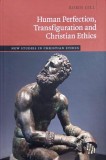 Human Perfection, Transfiguration and Christian Ethics - Robin Gill