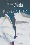 Prematur. Poeme - Miruna Vlada (Cartier, 2021) Poezie Rom&acirc;nească, 112 pagini
