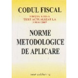 Codul fiscal. Editia a III-a. Text actualizat la 3 mai 2007. Norme metodologice de aplicare