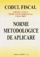 Codul fiscal. Editia a III-a. Text actualizat la 3 mai 2007. Norme metodologice de aplicare foto