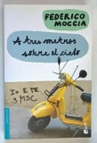 A TRES METROS SOBRE EL CIELO ( TREI METRI DEASUPRA CERULUI ) de FEDERICO MOCCIA , 2013 *TEXT IN LIMBA SPANIOLA