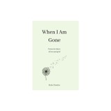 When I Am Gone: Poems for times of loss and grief