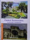 PALATUL ROZNOVANU, O POVESTE ROMANTICA-ION MITICAN-230719