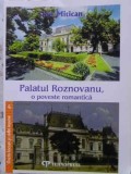 PALATUL ROZNOVANU, O POVESTE ROMANTICA-ION MITICAN