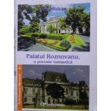 PALATUL ROZNOVANU, O POVESTE ROMANTICA-ION MITICAN-230719