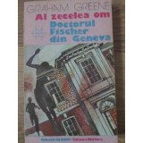 AL ZECELEA OM. DOCTORUL FISCHER DIN GENEVA-GRAHAM GREENE-171270