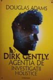 Douglas Adams - Dirk Gently - Agentia de investigatii holistice (Editia: 2018)