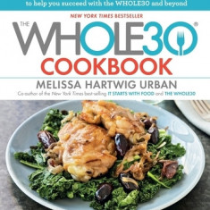 The Whole30 Cookbook: 150 Delicious and Totally Compliant Recipes to Help You Succeed with the Whole30 and Beyond