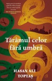 Taramul celor fara umbra &ndash; Hasan Ali Toptas - Roman Beletristica
