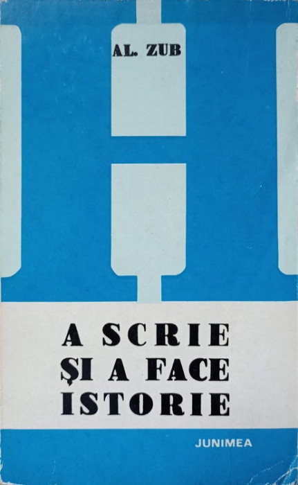 A SCRIE SI A FACE ISTORIE. ISTORIOGRAFIA ROMANA POSTPASOPTISTA-AL. ZUB