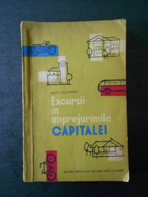 RAUL CALINESCU - EXCURSII IN IMPREJURIMILE CAPITALEI (1962) foto