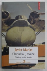 CHIPUL TAU , MAINE , VENIN SI UMBRA SI ADIO de JAVIER MARIAS , 2016 * MINIMA UZURA