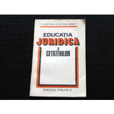 Educatia Juridica a Cetatenilor T. Hantea-N.N. Ceausescu Ed. Pol. 1985 AUTOGRAF