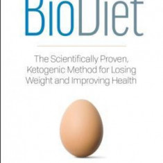 Biodiet: The Scientifically Proven, Ketogenic Method for Losing Weight and Improving Health