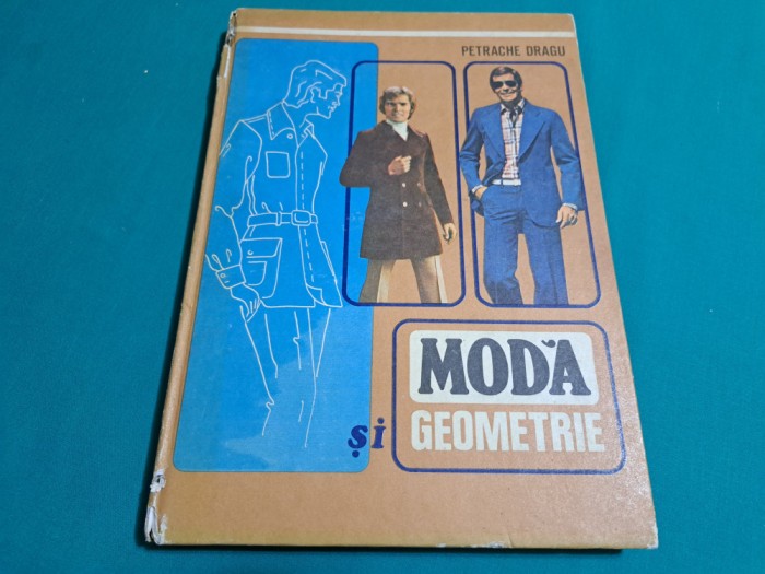 MODĂ ȘI GEOMETRIE *TEHNICA CONFECȚIONĂRII &Icirc;MBRĂCĂMINTEI/ PETRACHE DRAGU 1978*300
