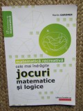Martin Gardner - Matematica recreativa. Cele mai indragite jocuri matematice si logice