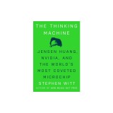 The Thinking Machine: Jensen Huang, Nvidia, and the World's Most Coveted Microchip