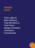 Critica regăsirii. Matei Călinescu, Virgil Nemoianu și Toma Pavel &ndash; dialogul contextelor rom&acirc;nești și transnaționale (ebook)