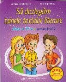 Sa Dezlegam Tainele Textelor Literare. Clasa a IV-a. Semestrul 2