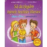 Sa Dezlegam Tainele Textelor Literare. Clasa a IV-a. Semestrul 2