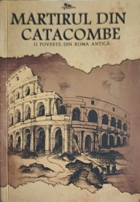 MARTIRUL DIN CATACOMBE, O POVESTE DIN ROMA ANTICA-ASOCIATIA INTERNATIONAL CHRISTIAN AID MINISTRIES-253236