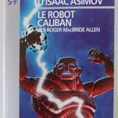 LA TRILOGIE DE CALIBAN D ' ISAAC ASIMOV , LE ROBOT CALIBAN par ROGER MacBRIDE ALLEN , 1993