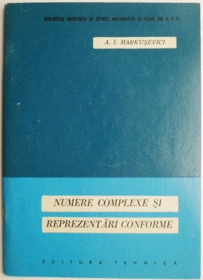 Numere complexe si reprezentari conforme &amp;ndash; A.I. Markusevici foto