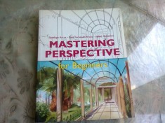 MASTERING PERSPECTIVE FOR BEGINNERS - SANTIAGO ARCAS (CARTE IN LIMBA ENGLEZA)