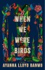 When We Were Birds