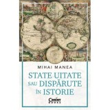 State uitate sau disparute in istorie - Mihai Manea