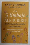 CELE 5 LIMBAJE ALE IUBIRII PENTRU PARINTII COPIILOR CU DIZABILITATI de GARY CHAPMAN si JOLENE PHILO , 2021