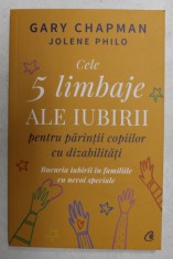 CELE 5 LIMBAJE ALE IUBIRII PENTRU PARINTII COPIILOR CU DIZABILITATI de GARY CHAPMAN si JOLENE PHILO , 2021