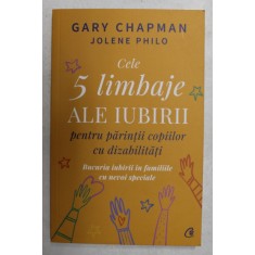 CELE 5 LIMBAJE ALE IUBIRII PENTRU PARINTII COPIILOR CU DIZABILITATI de GARY CHAPMAN si JOLENE PHILO , 2021