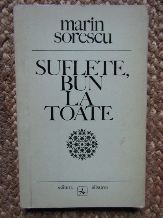 MARIN SORESCU - SUFLETE, BUN LA TOATE
