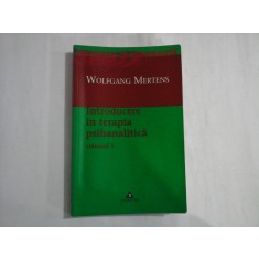 INTRODUCERE IN TERAPIA PSIHANALITICA - VOLUMUL 1 - WOLFGANG MERTENS