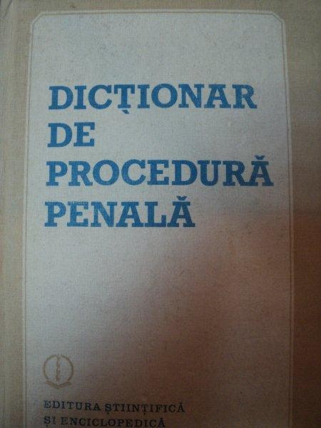 DICTIONAR DE PROCEDURA PENALA,BUC.1988